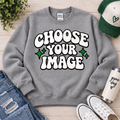 Choose Your Image- Sweatshirt
